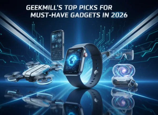 Geekmill’s Top Picks for Must-Have Gadgets in 2026
