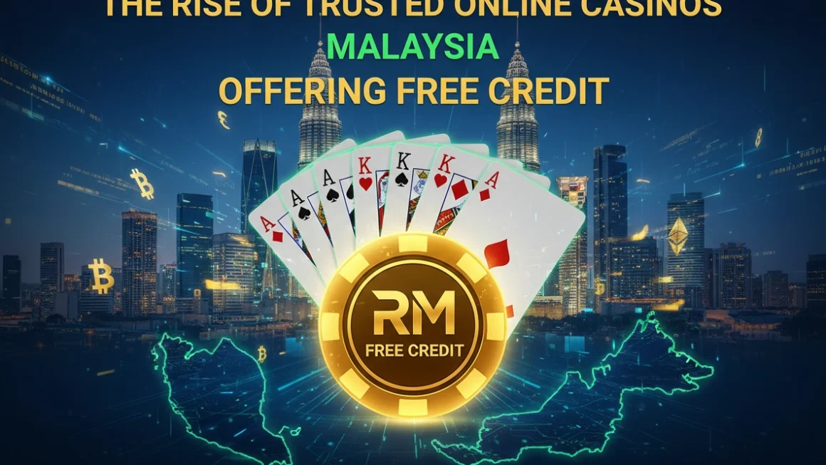 The Rise of Trusted Online Casinos in Malaysia Offering Free Credit