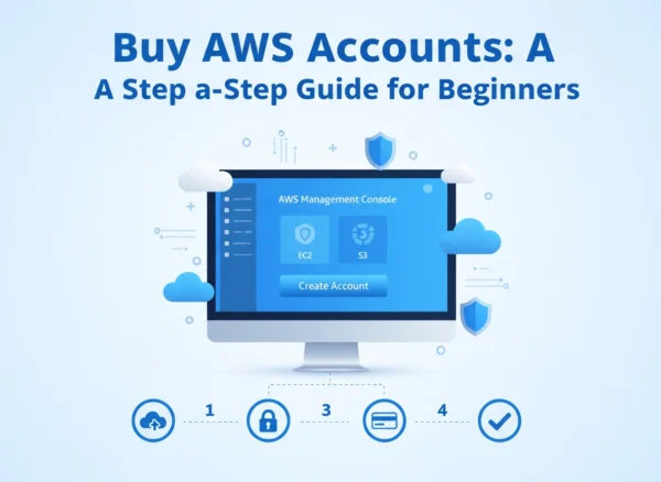 Buy AWS Accounts: A Step-by-Step Guide for Beginners
